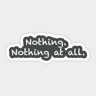 Nothing. Nothing at all. Sticker